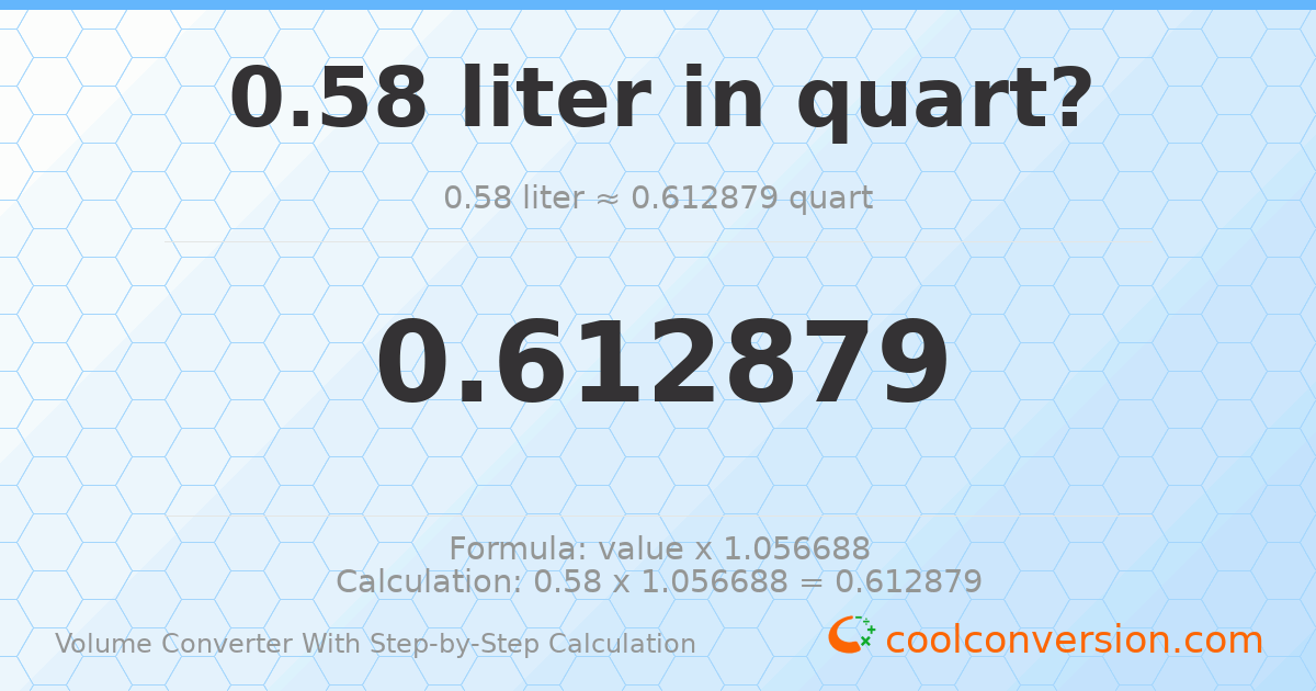 0.58 liters = 0.612879 quarts