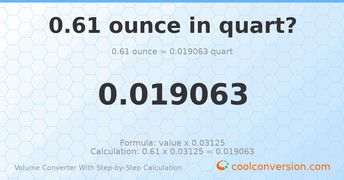 0.61 ounces = 0.0190625 quarts