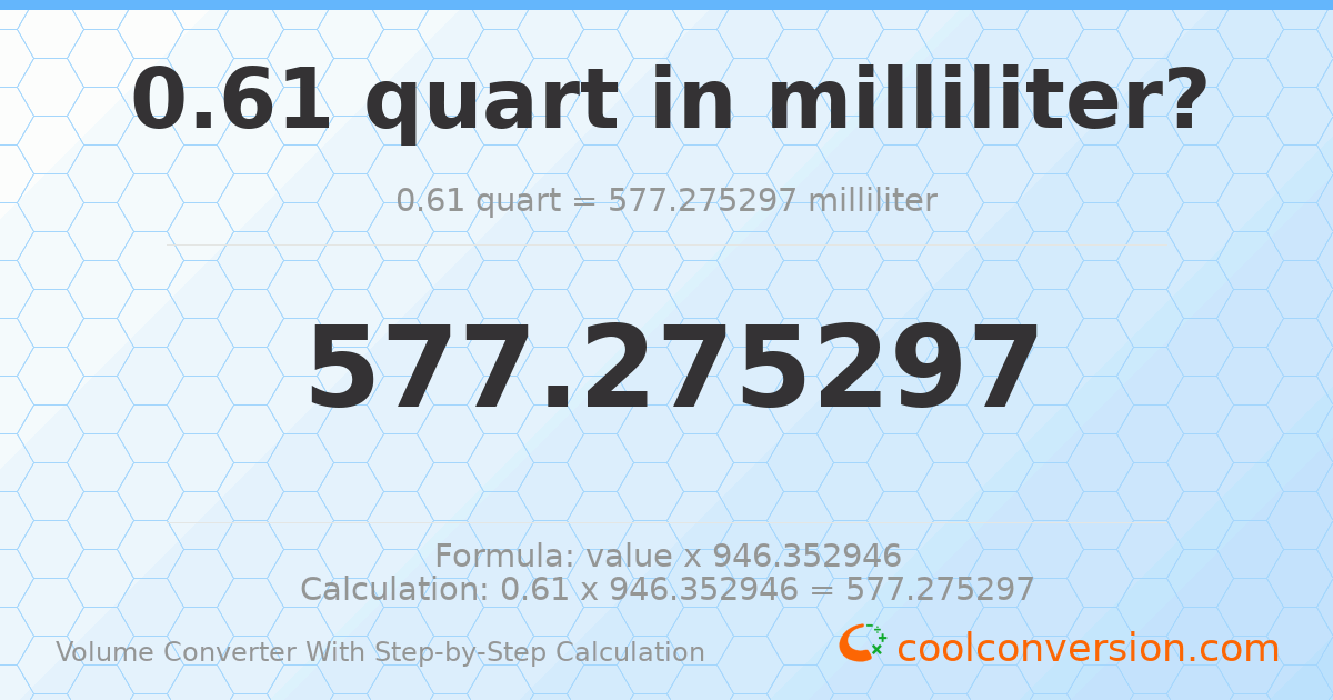 0.61 quarts = 577.275 milliliters