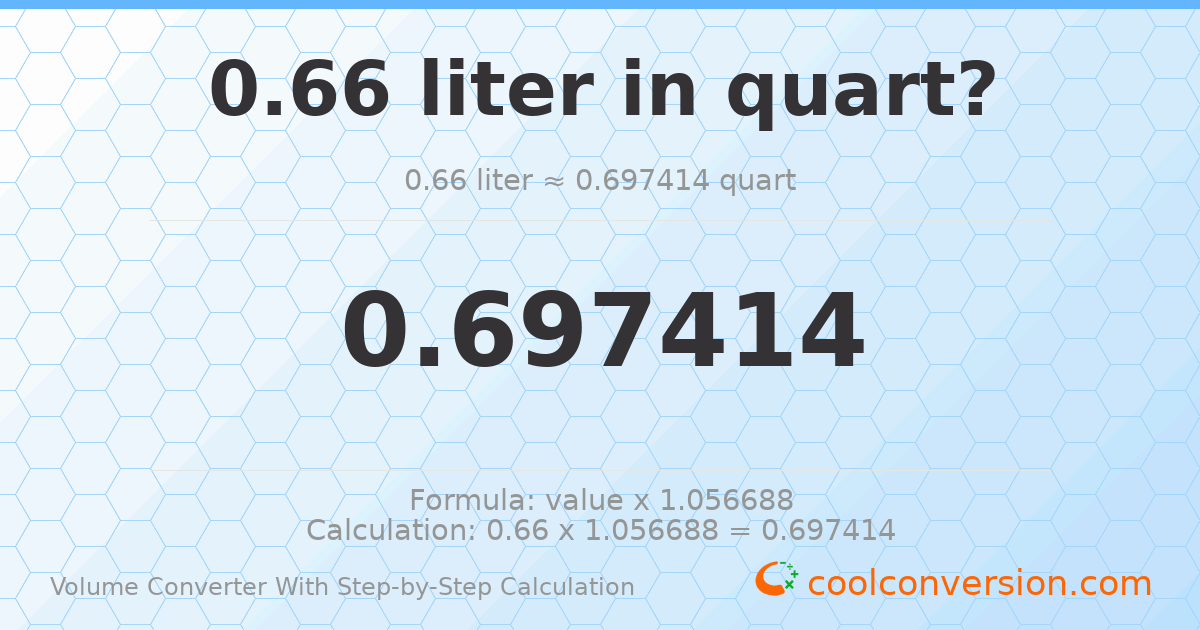 0.66 liters = 0.697414 quarts