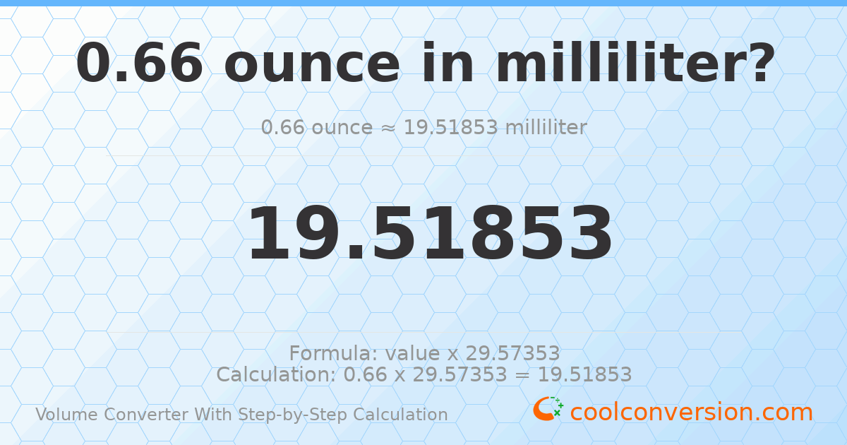 0.66 ounces = 19.5185 milliliters