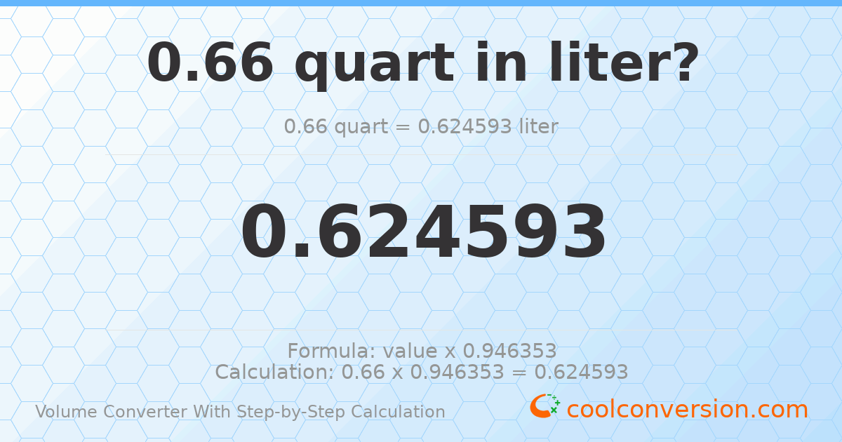 0.66 quarts = 0.624593 liters
