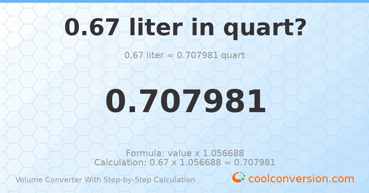 0.67 liters = 0.707981 quarts