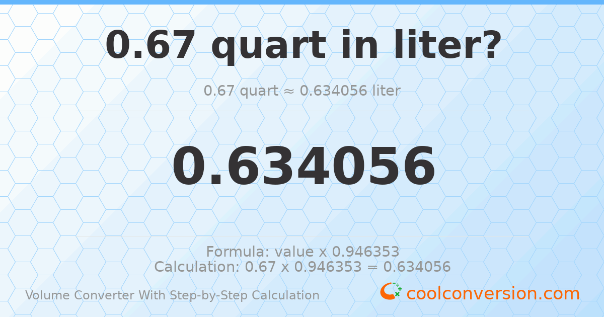 0.67 quarts = 0.634056 liters