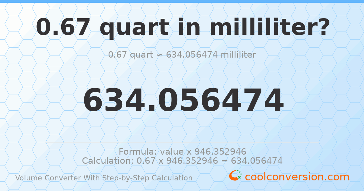 0.67 quarts = 634.056 milliliters