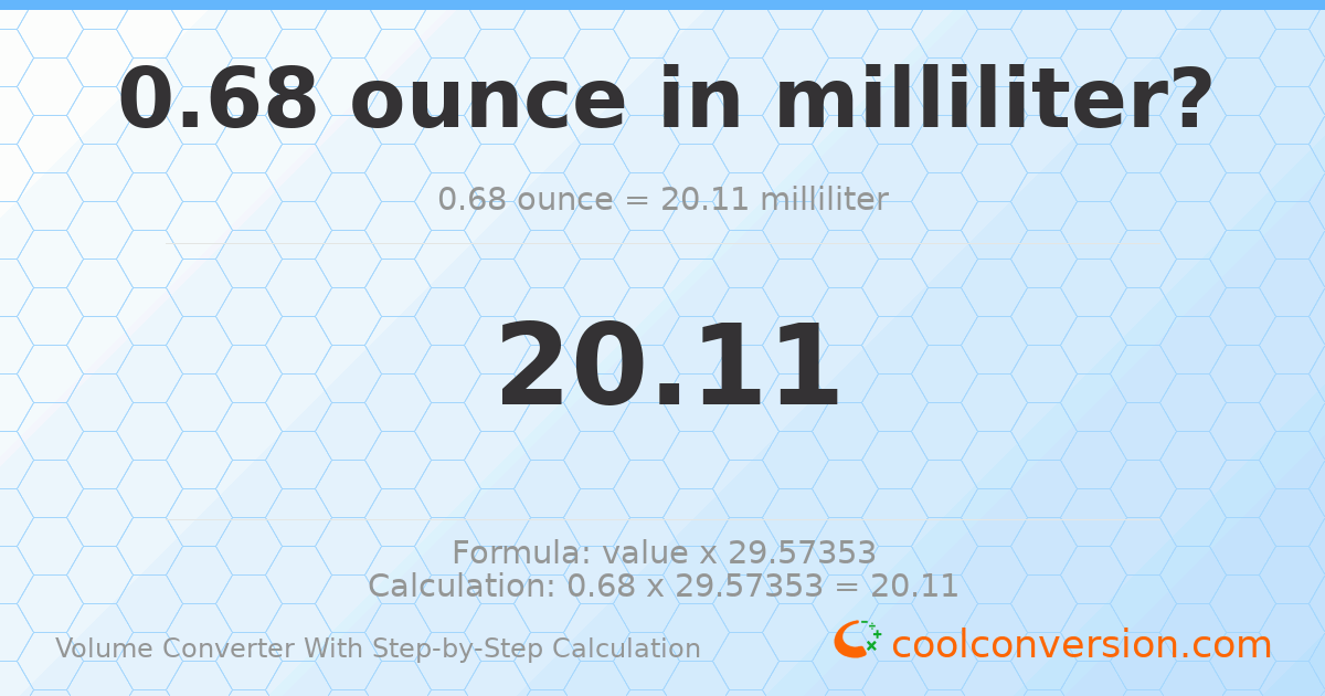 0.68 ounces = 20.11 milliliters