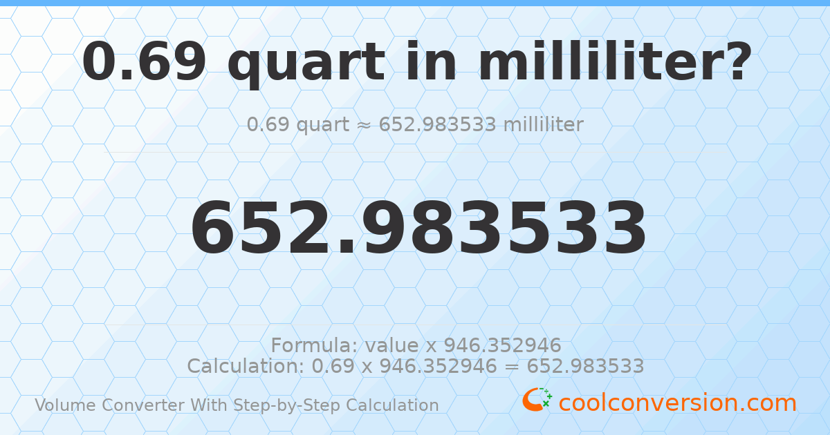 0.69 quarts = 652.984 milliliters