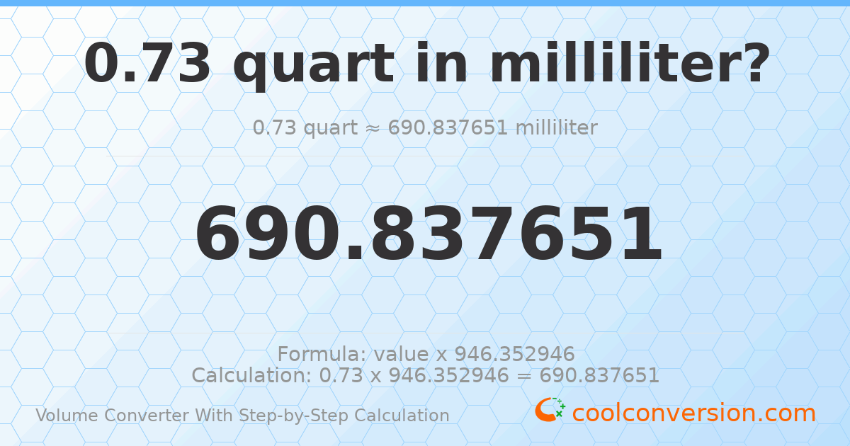 0.73 quarts = 690.838 milliliters
