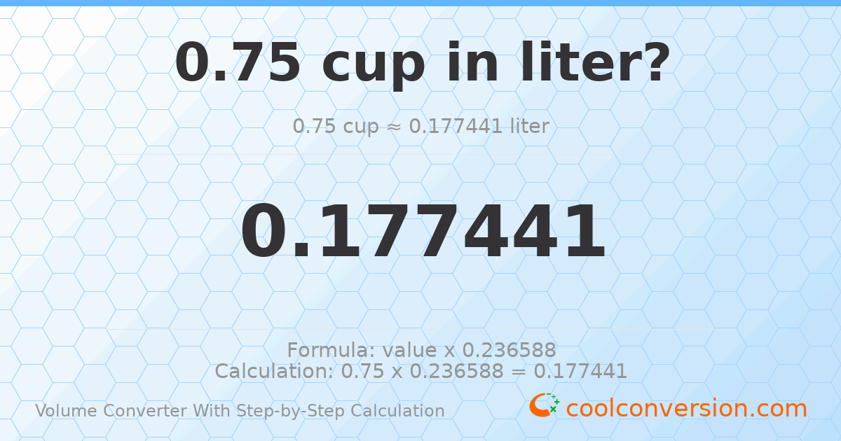 0.75 cups = 0.177441 liters