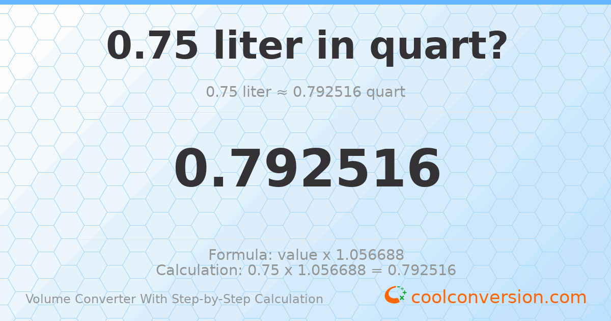 0.75 liters = 0.792516 quarts
