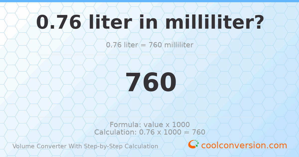 0.76 liters = 760 milliliters