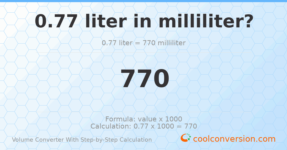 0.77 liters = 770 milliliters
