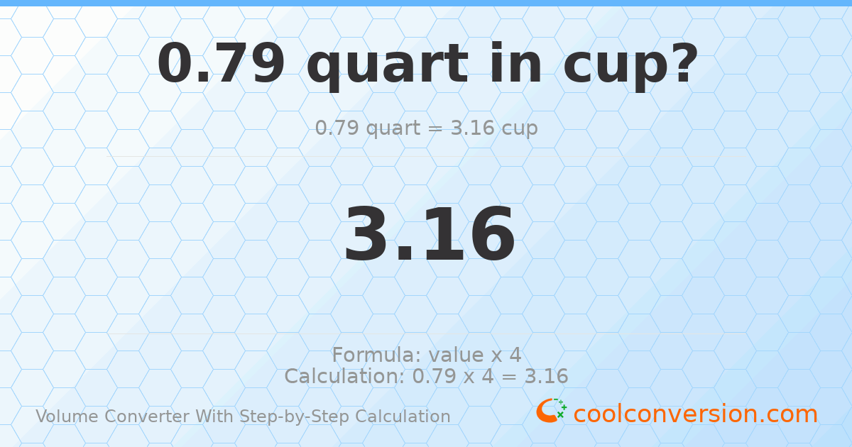 0.79 quarts = 3.16 cups