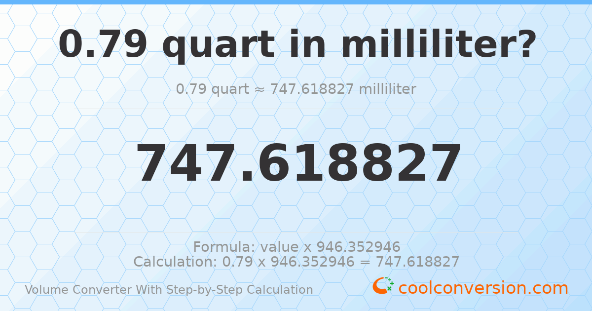 0.79 quarts = 747.619 milliliters