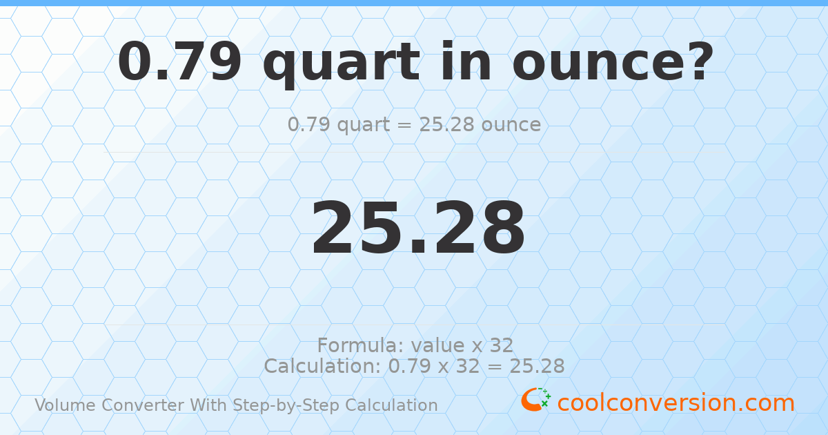 0.79 quarts = 25.28 ounces