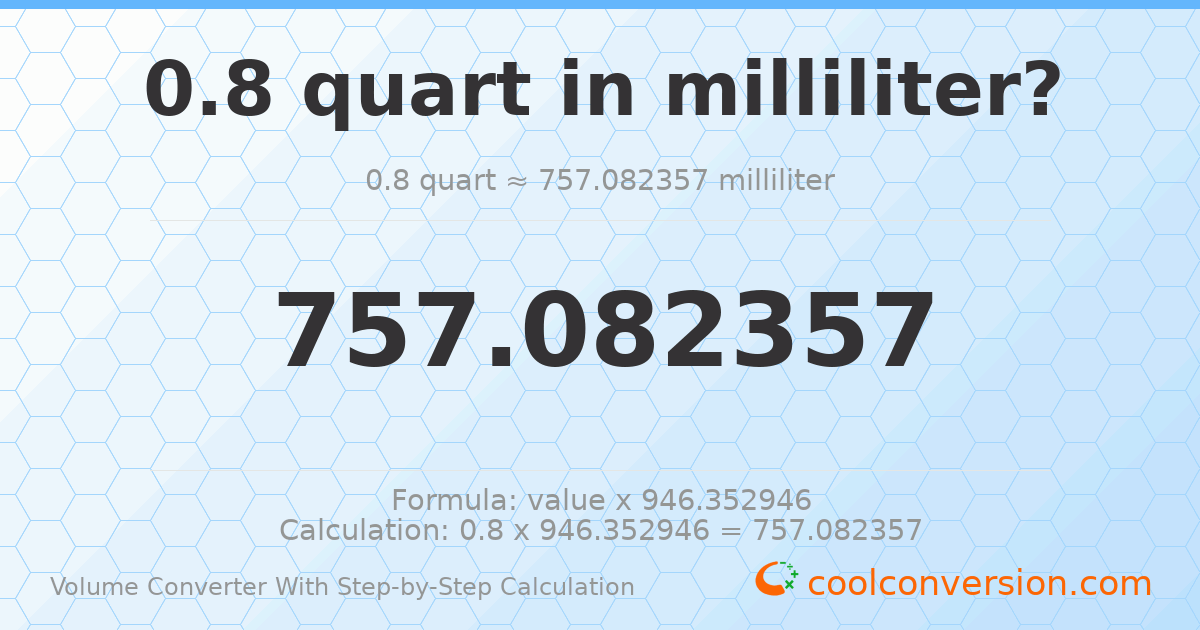 0.8 quarts = 757.082 milliliters