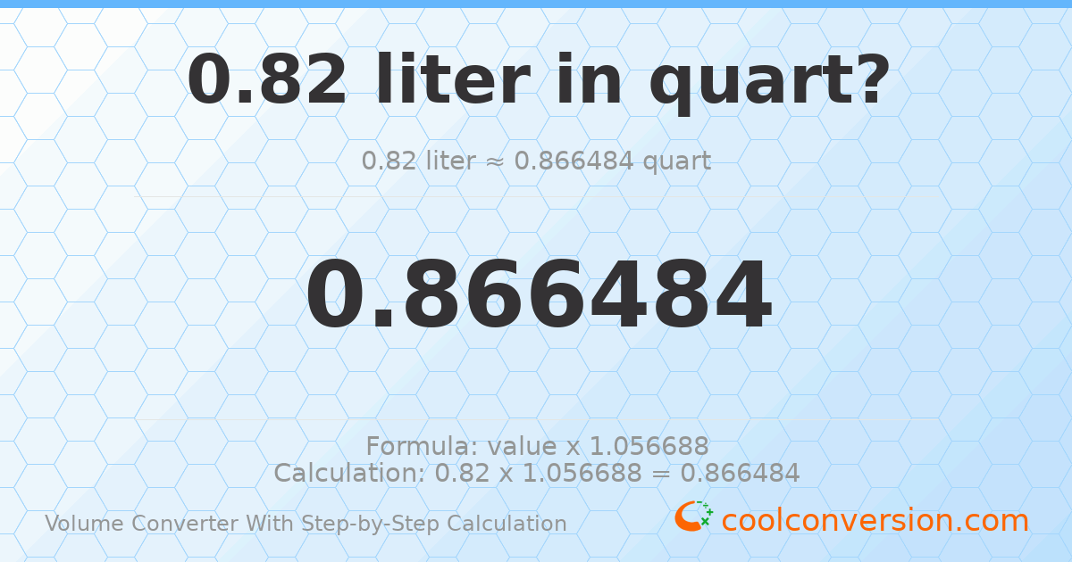 0.82 liters = 0.866484 quarts