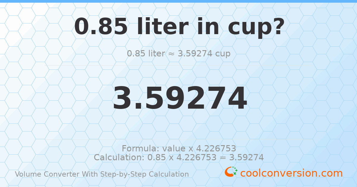 0.85 liters = 3.59274 cups