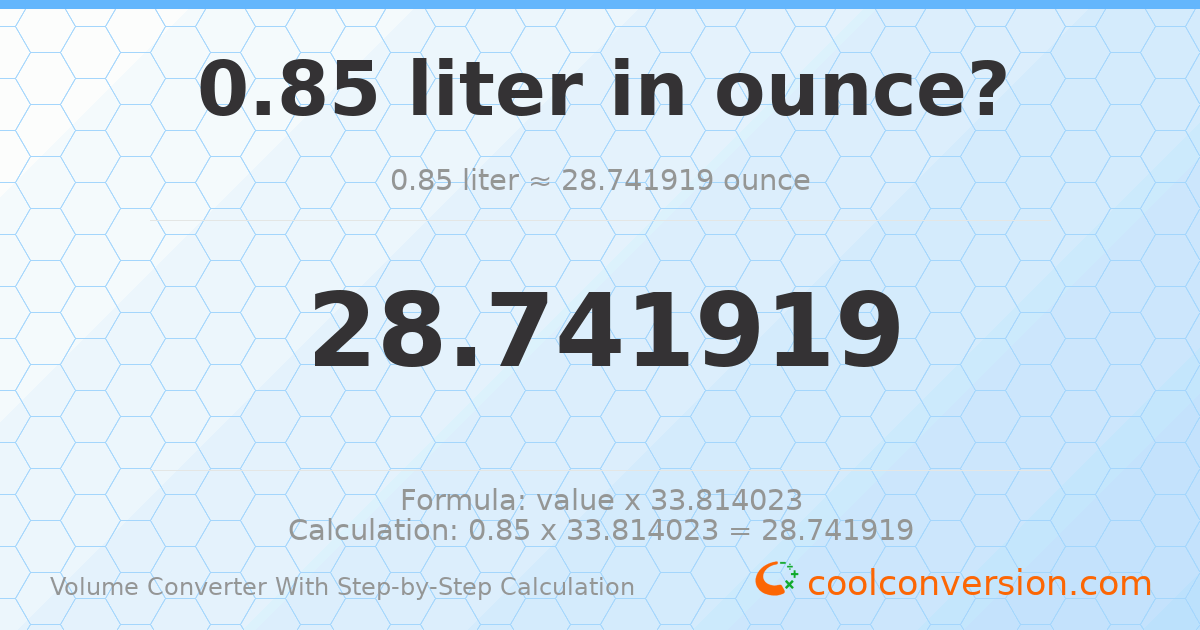 0.85 liters = 28.7419 ounces