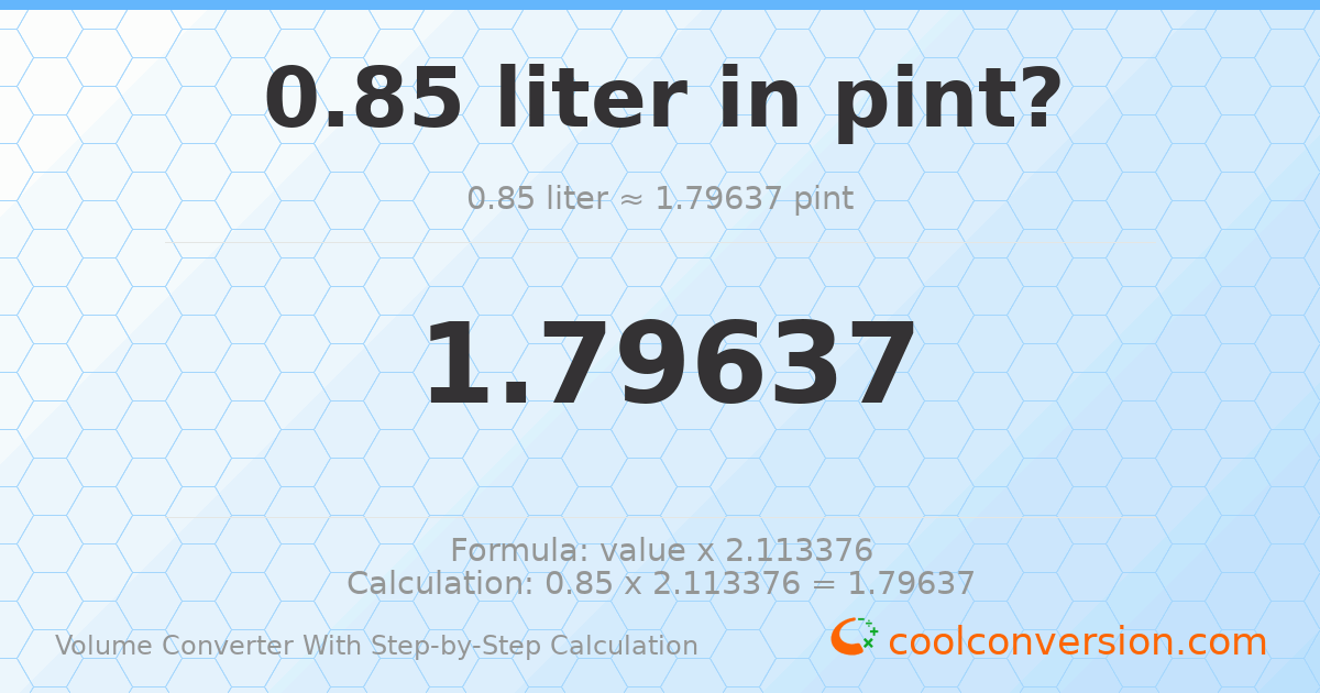 0.85 liters = 1.79637 pints