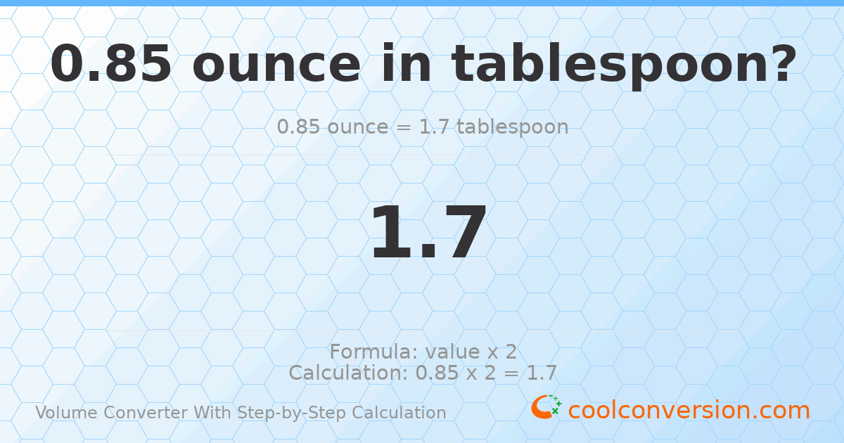 0.85 ounces = 1.7 Tablespoons