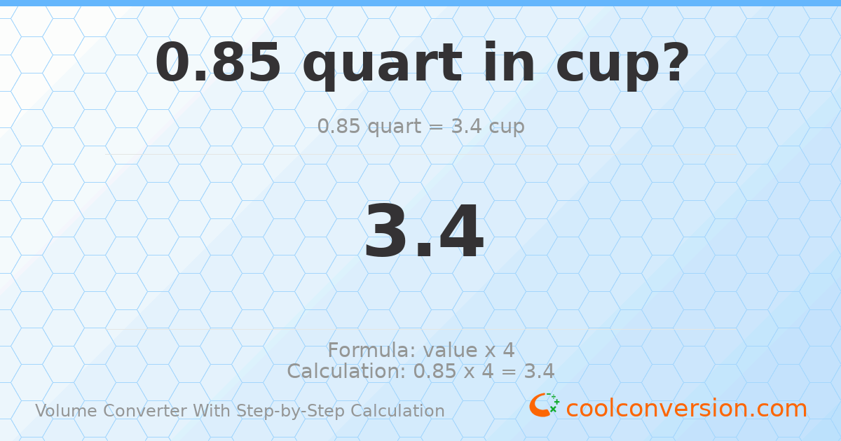 0.85 quarts = 3.4 cups
