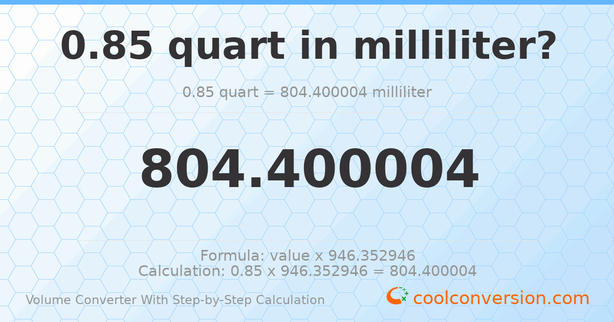 0.85 quarts = 804.4 milliliters