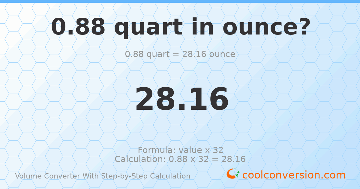 0.88 quarts = 28.16 ounces