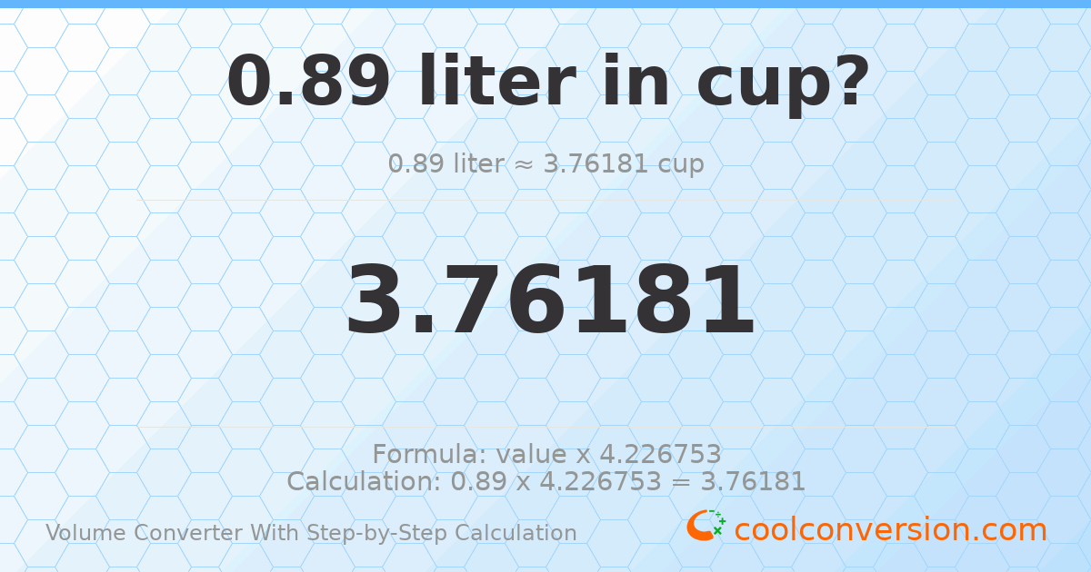 0.89 liters = 3.76181 cups