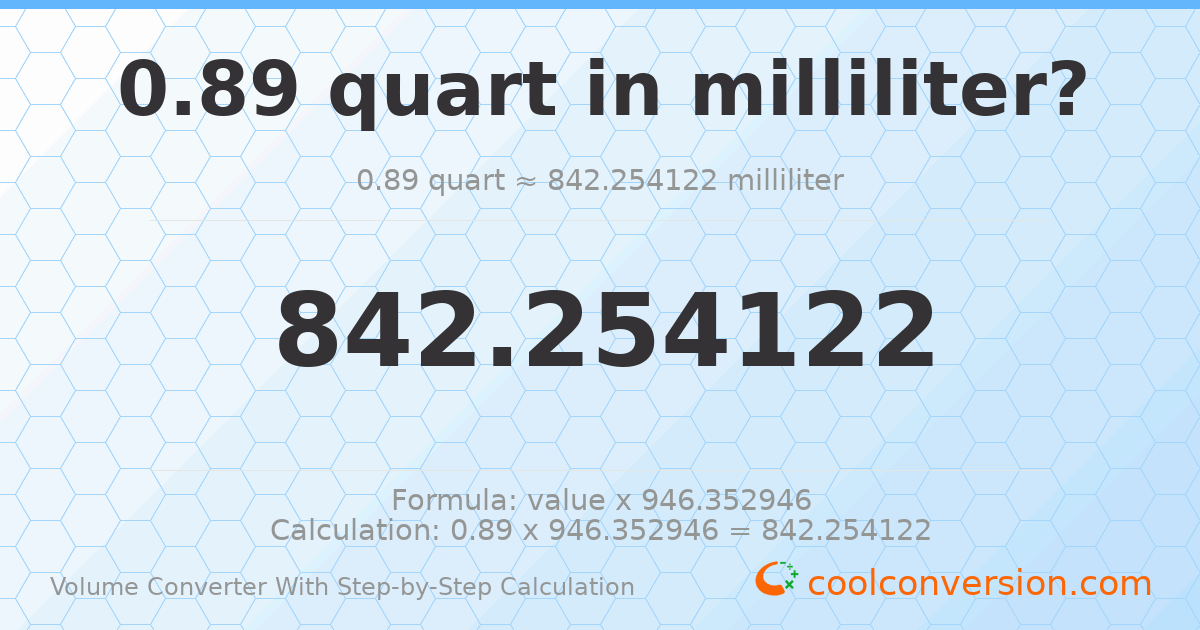 0.89 quarts = 842.254 milliliters