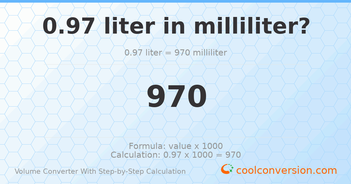 0.97 liters = 970 milliliters