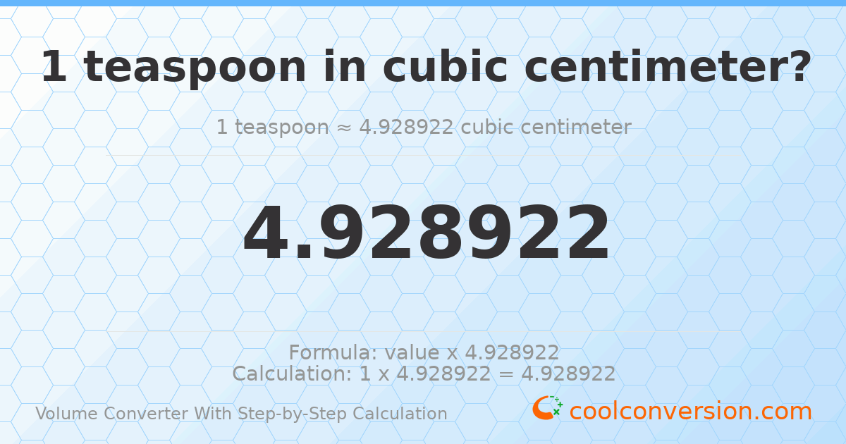 1 Teaspoon = 4.92892 cubic centimeters