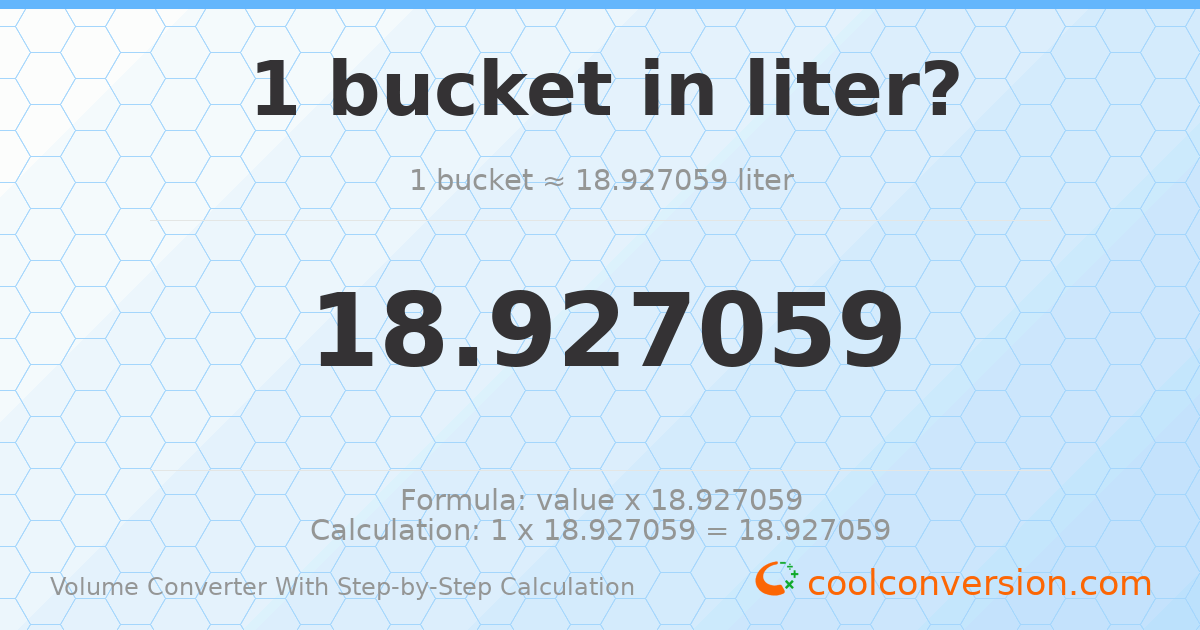 1 bucket = 18.9271 liters