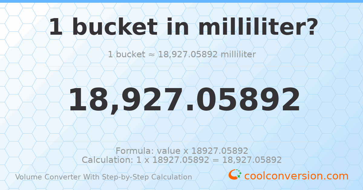 1 bucket = 18927.1 milliliters