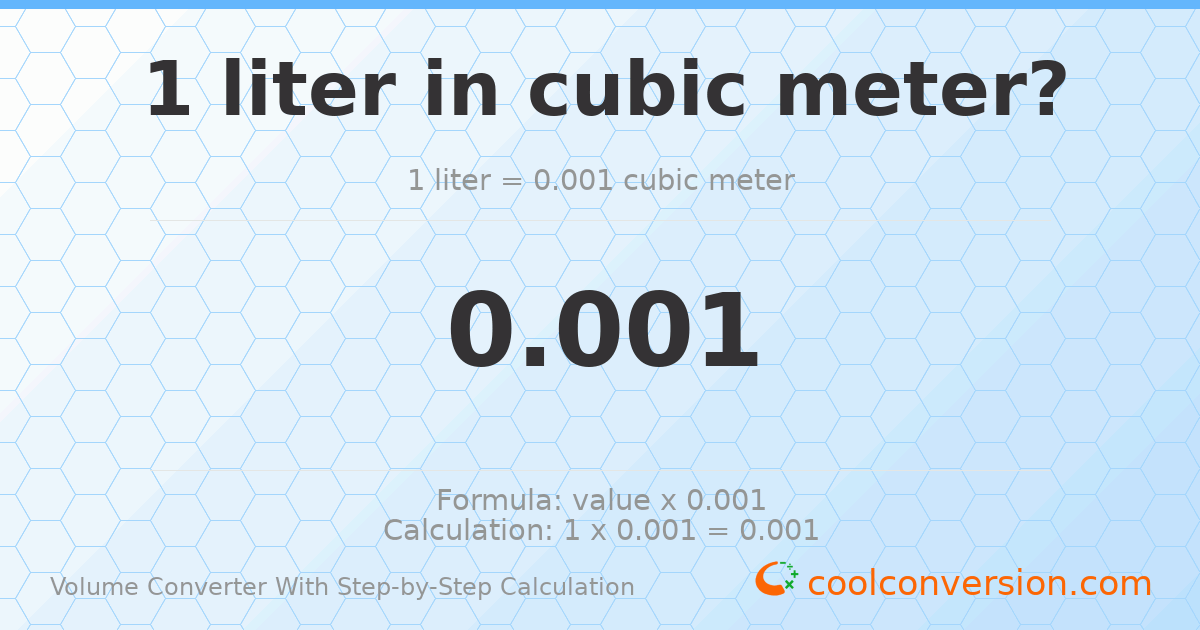 1 liter = 0.001 cubic meters