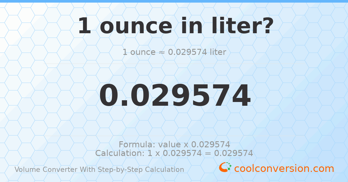 1 ounce = 0.0295735 liters
