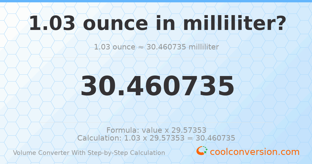 1.03 ounces = 30.4607 milliliters