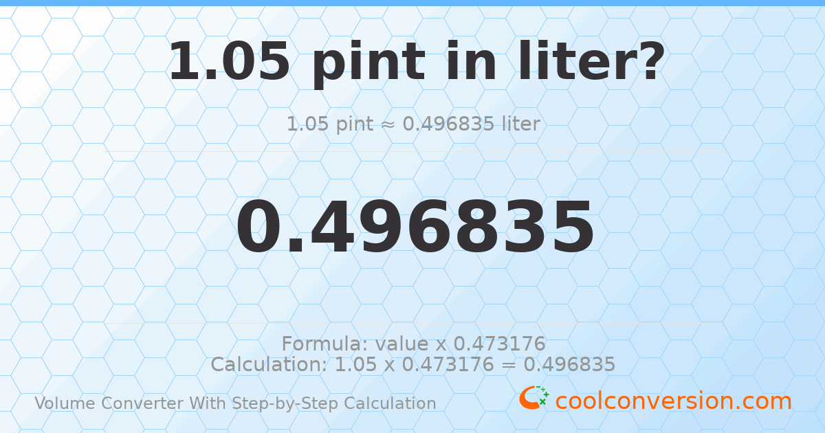 1.05 pints = 0.496835 liters