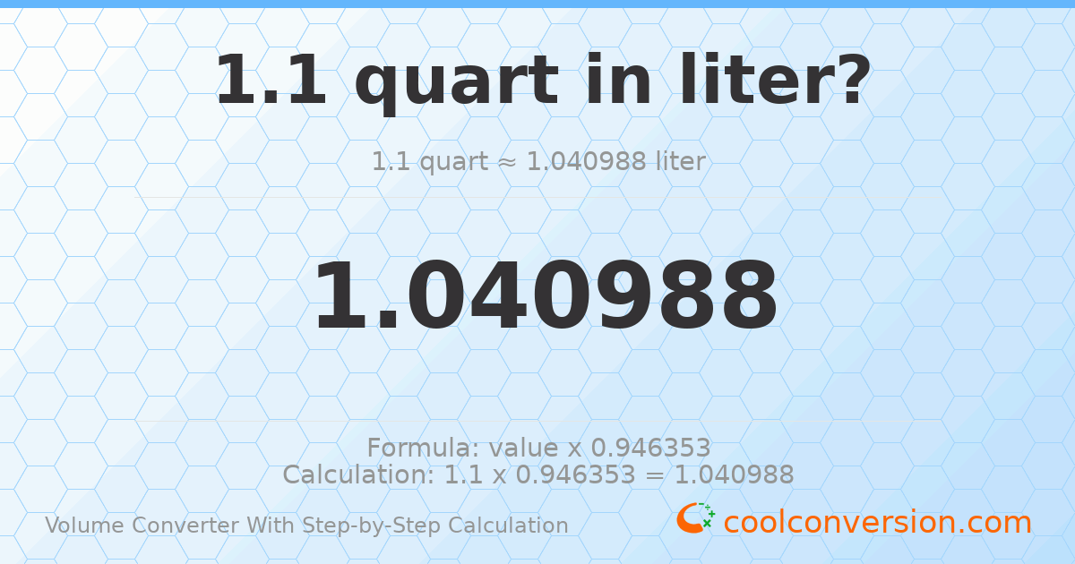 1.1 quarts = 1.04099 liters