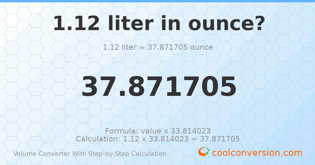 1.12 liters = 37.8717 ounces
