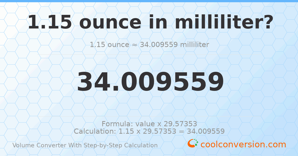 1.15 ounces = 34.0096 milliliters