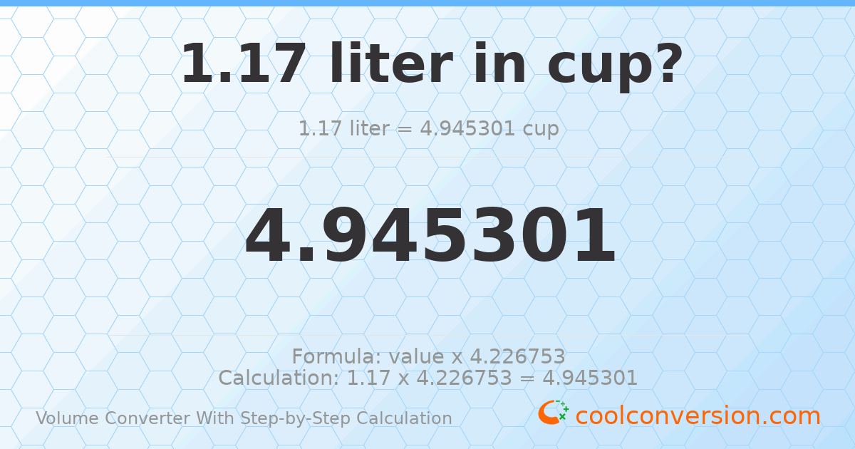 1.17 liters = 4.9453 cups