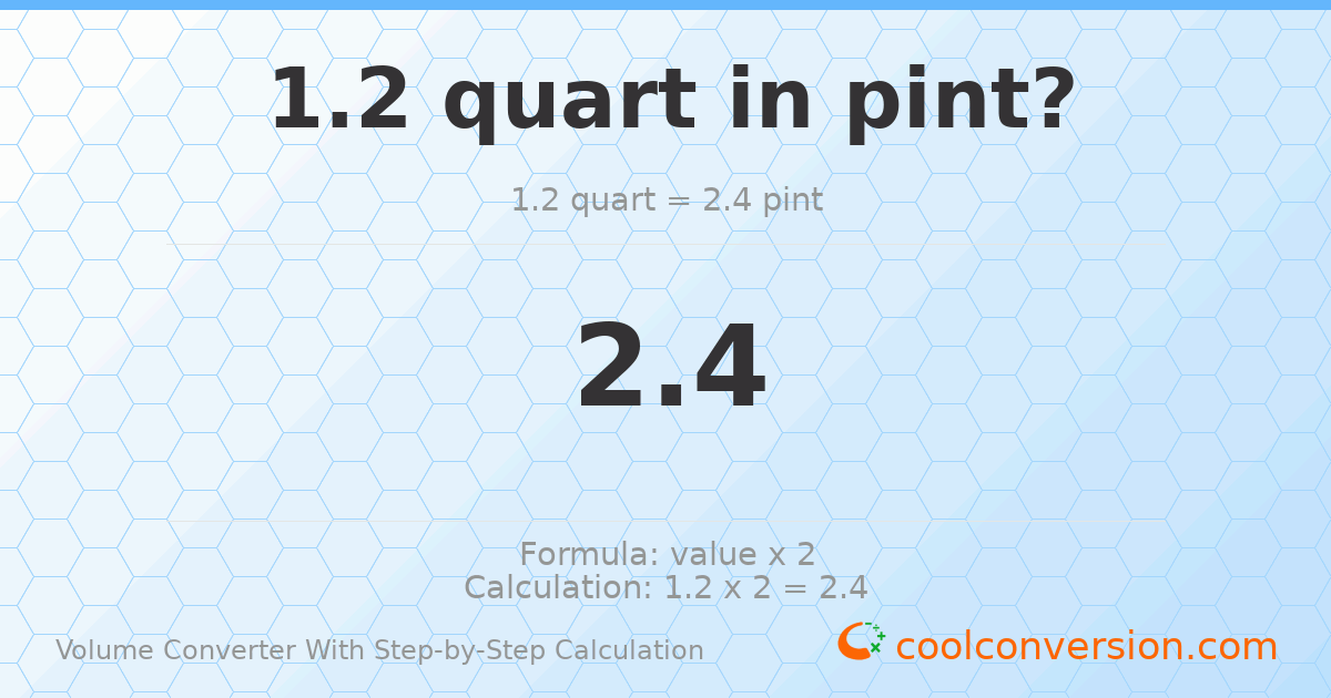 1.2 quarts = 2.4 pints