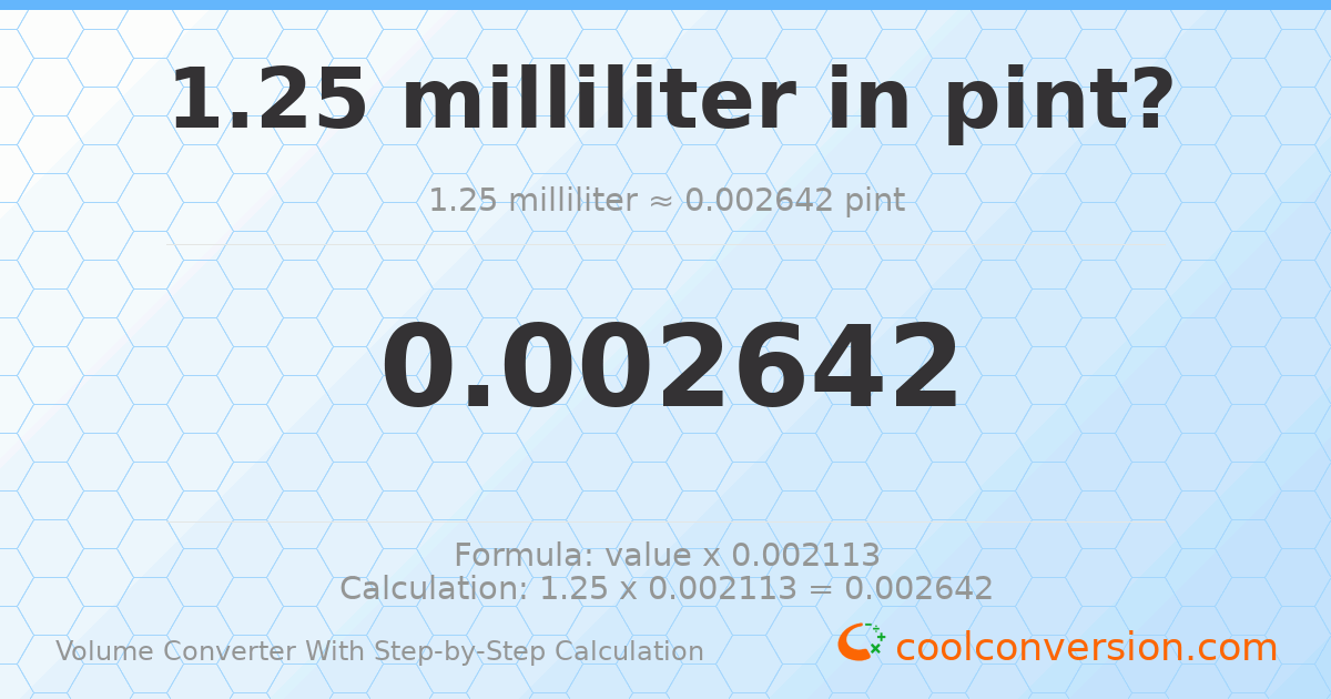 1.25 milliliters = 0.00264172 pints