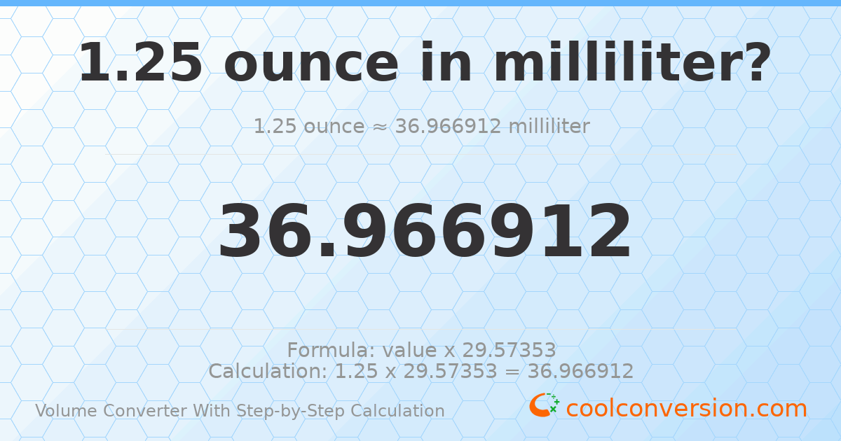 1.25 ounces = 36.9669 milliliters