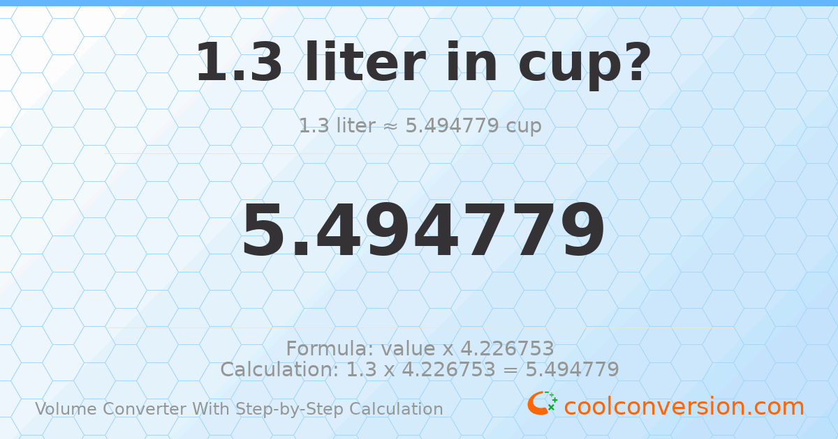 1.3 liters = 5.49478 cups