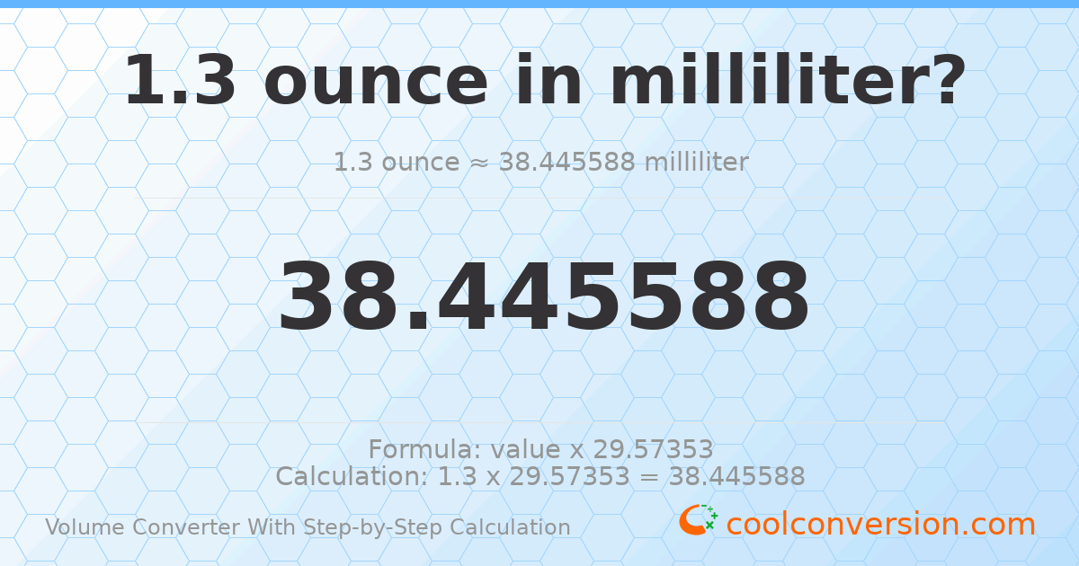 1.3 ounces = 38.4456 milliliters