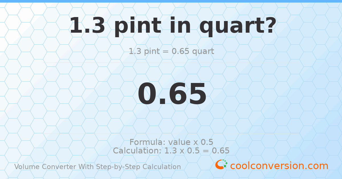 1.3 pints = 0.65 quarts