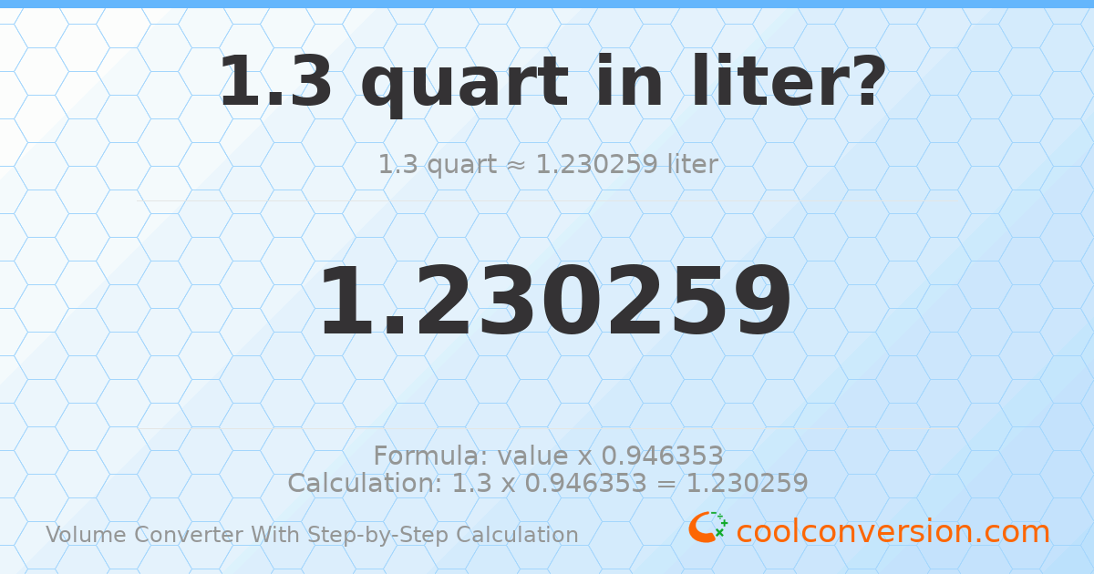 1.3 quarts = 1.23026 liters