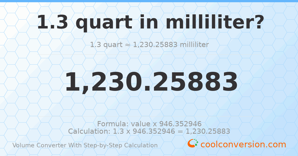 1.3 quarts = 1230.26 milliliters